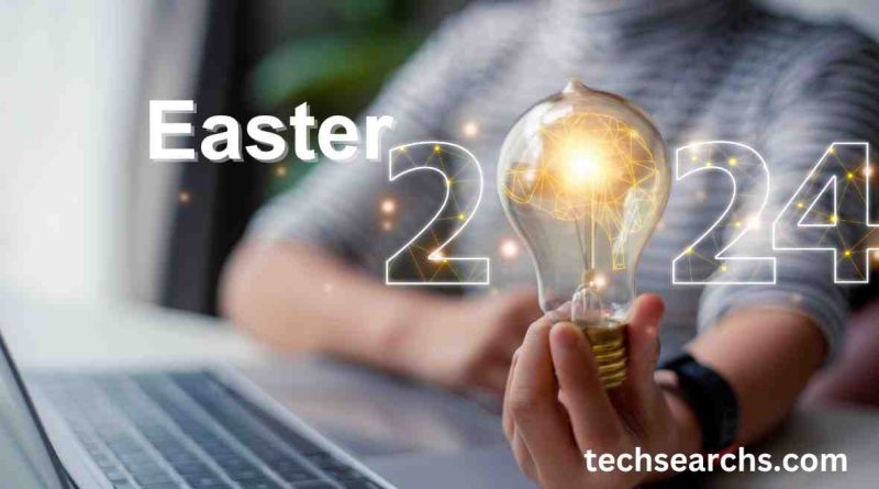 Easter 2024: Embracing New Traditions and Celebrations