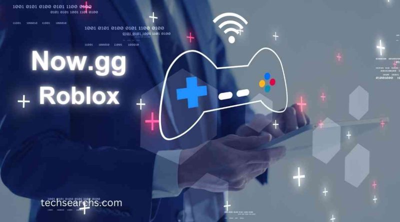 Now.gg and Roblox: Revolutionizing Mobile Gaming Access