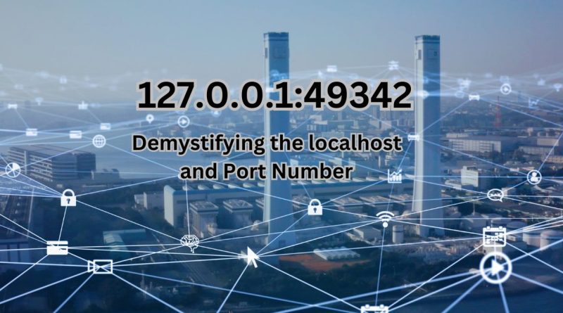 127.0.0.1:49342: Demystifying the Localhost and Port Number