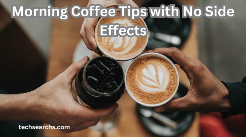 Morning Coffee Tips with No Side Effects: Enjoy Your Brew Safely