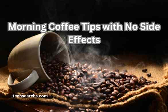 Morning Coffee Tips with No Side Effects