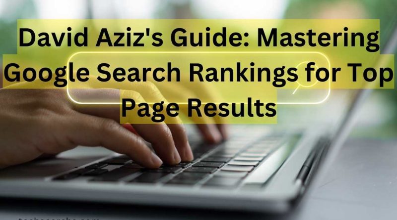 David Aziz's Guide: Mastering Google Search Rankings for Top Page Results