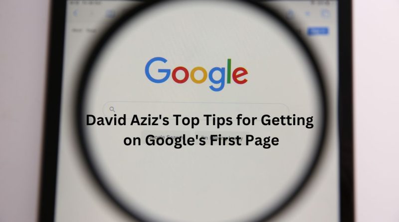 David Aziz's Top Tips for Getting on Google's First Page