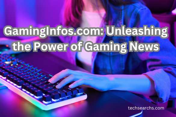 GamingInfos.com: A Hub for Game Reviews and Tutorials