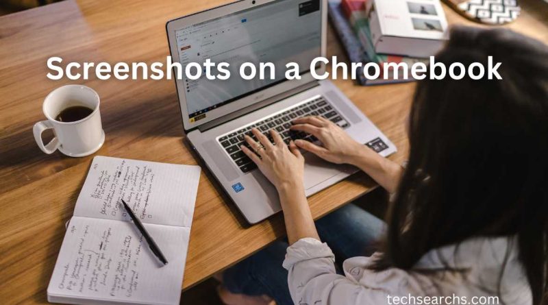 How to Take Screenshots on a Chromebook: A Complete Guide