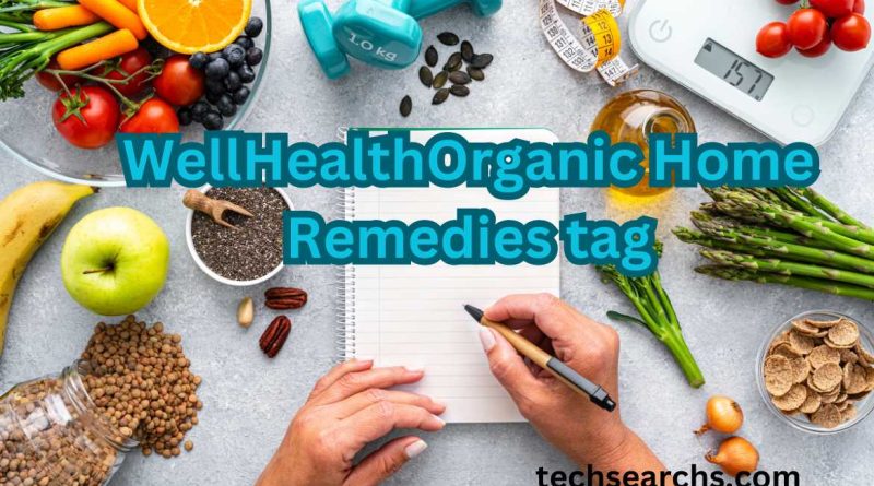 WellHealthOrganic Home Remedies tag: Natural Healing for a Better Life