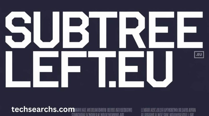 Subtreeleft.eu: Your Ultimate Guide to Understanding